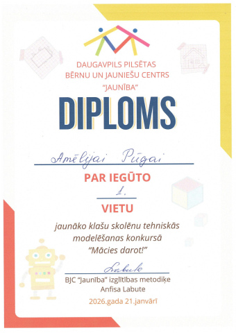 Daugavpils pilsētas bērnu un jauniešu centrs "JAUNĪBA" DIPLOMS Amēlijai Pūgai par iegūto 1. vietu jaunāko klašu skolēnu tehniskās modelēšanas konkursā "Mācies darot!"