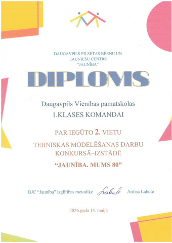 Daugavpils pilsētas bērnu un jauniešu centrs "Jaunība" PATEICĪBA Daugavpils Vienības pamatskolas 1.klases komandai par iegūto 2. vietu TEHNISKĀS MODELĒŠANAS DARBU KONKURSAM-IZSTĀDEI "Jaunība. mums 80" 2026.gada 14.maijā