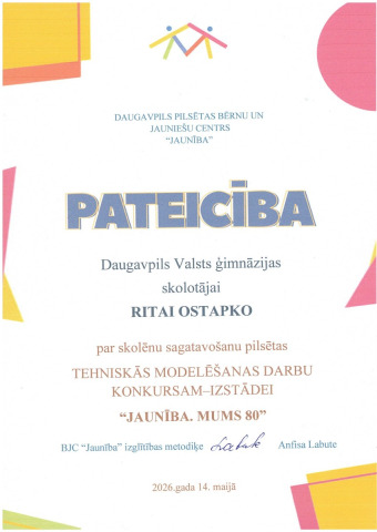 Daugavpils pilsētas bērnu un jauniešu centrs "Jaunība" PATEICĪBA Daugavpils Vienības pamatskolas skolotājai RITAU OSTAPKO par skolēnu sagatavošanu pilsētas TEHNISKĀS MODELĒŠANAS DARBU KONKURSAM-IZSTĀDEI "Jaunība. mums 80" 2026.gada 14.maijā