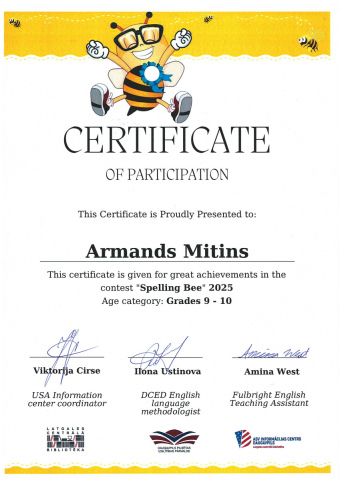 Certificate of participation this certificate is proudly presented to: Armands Mitins This certificate is given for great achievments in the contest "Spelling Bee" 2025 Age category: Grade 9 - 10