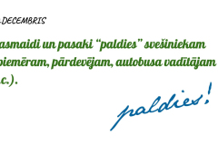 10. decembris - Pasmaidi un pasaki "paldies" svešiniekam (piemēram, pādevējam, autobusa vadītājam u.c.).)