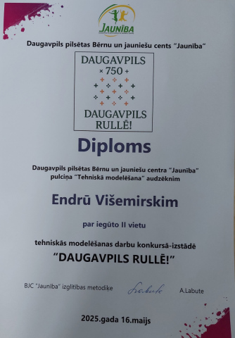Daugavpils pilsētas Bērnu un jauniešu cents "Jaunība" Diploms Daugavpils pilsētas Bērnu un jauniešu cetra "Jaunība" pulciņa "Tehniskā modelēšana" audzēknim Endrū Višemirskim par iegūto 2. vietu tehniskās modelēšanas darbu konkursā-izstādē "DAUGAVPILS RULLĒ!"