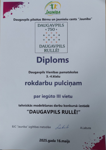 Daugavpils pilsētas Bērnu un jauniešu cents "Jaunība" Diploms Daugavpils Daugavpils Vienības pamatskolas 3.-4.klašu rokdarbu pulciņam par iegūto 3. vietu tehniskās modelēšanas darbu konkursā-izstādē "DAUGAVPILS RULLĒ!"