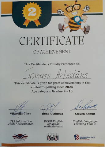 Certificate of archievement This Certificate is Proudly Presented to Tomass Arbidns This certigicate is given is given for great archievments in the contest "Spelling Bee" 2024 Age category: Grade 9 - 10