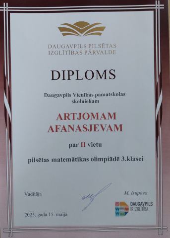 Daugavpils pilsētas izglītības pārvalde Diploms Daugavpils Vienības pamatskolas skolniekam Artjomam Afanasjevam par 2. vietu pilsēts matemātikas olimpiādē 3. klasei