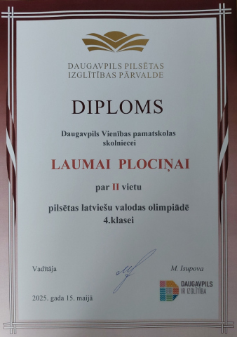 Daugavpils pilsētas izglītības pārvalde Diploms Daugavpils Vienības pamatskolas skolniecei Laumai Plociņai par 2. vietu pilsēts matemātikas olimpiādē 4. klasei