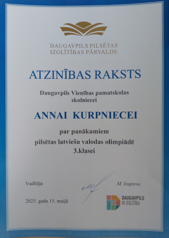 Daugavpils pilsētas izglītības pārvalde Atzinības raksts Daugavpils Vienības pamatskolas skolniecei Annai Kurpniecei par panākumeim pilsētas latviešu valodas olimpiādē 3. klasei