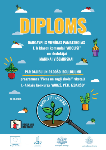 Diploms Daugavpils Vienības pamatskolas 1.b klases komandai "Ābolīši" un skolotājai Marinai Višmeriskai par dalību un radošo ieguldījumu programmas "Piens un augļi skolai" rīkotajā 1.-4.klašu konkursā "Audzē, pēti, izgaršo" 12.05.2025.