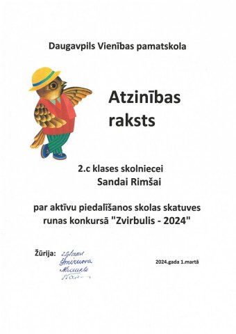 Daugavpils Vienības pamatskola Atzinības raksts 2.c klases skolniecei Sandai Rimšai par aktīvu piedalīšanos skolas skatuves runas konkursā "Zvirbulis - 2024"