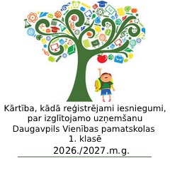 Kārtība, kādā reģistrējami iesniegumi, par izglītojamo uzņemšanu Daugavpils Vienības pamatskolas 1. klasē 2026./2027. m.g.